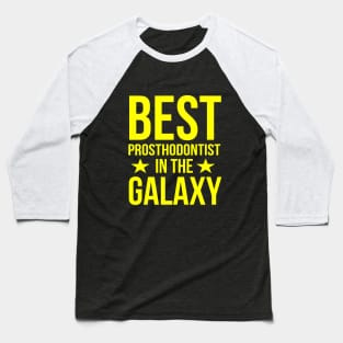 Best prosthodontist in the galaxy Baseball T-Shirt